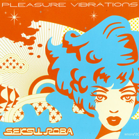 Seksu Roba – Pleasure Vibrations