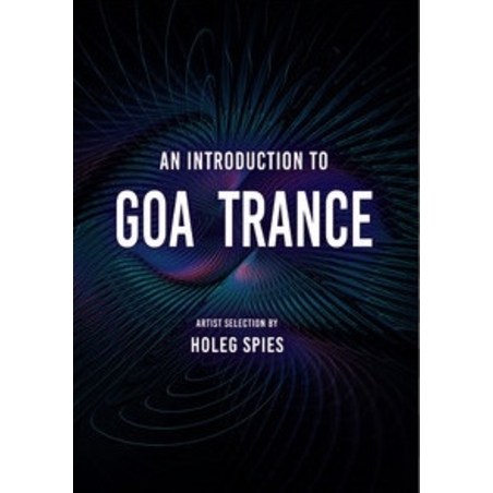 An Introduction to GOA TRANCE : Artist Selection by Holeg Spies מבוא לגואה טראנס- ספר כריכה רכה