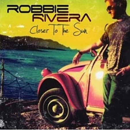 Robbie Rivera – Closer To The Sun