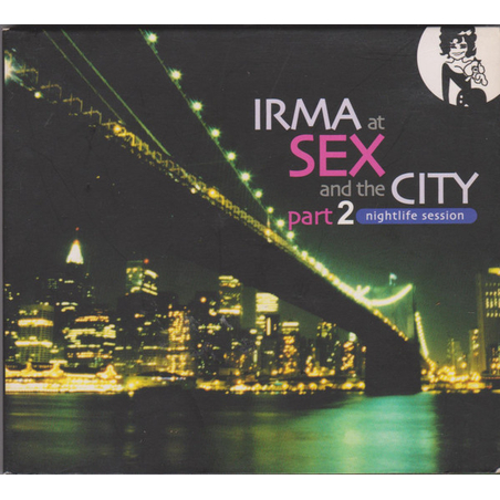Irma At Sex And The City Part 2: Nightlife Session