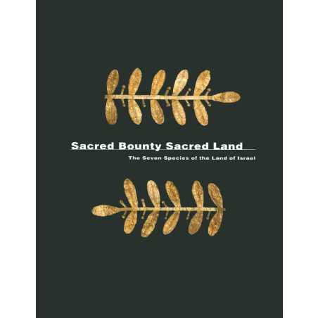 Sacred Bounty Sacred Land - The Seven Species of the Land of Israel (English Version)