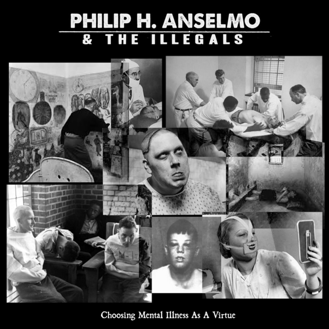 Philip H. Anselmo & The Illegals - Choosing Mental Illness As A Virtue