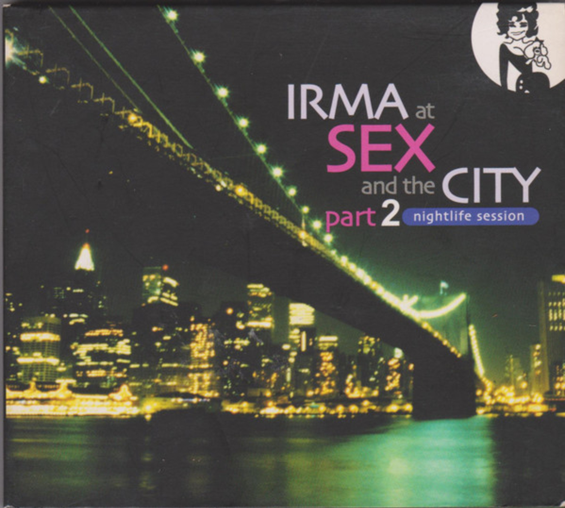 Irma At Sex And The City Part 2: Nightlife Session